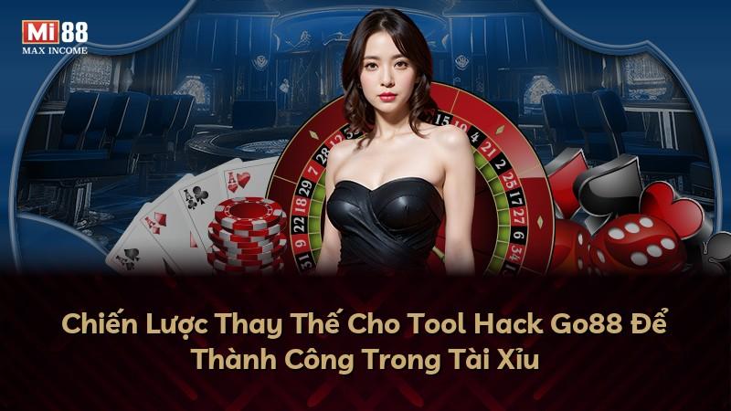 Chiến Lược Thay Thế Cho Tool Hack Go88 Để Thành Công Trong Tài Xỉu
