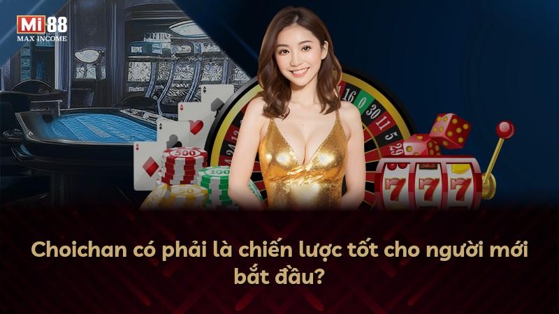 Choichan có phải là chiến lược tốt cho người mới bắt đầu?