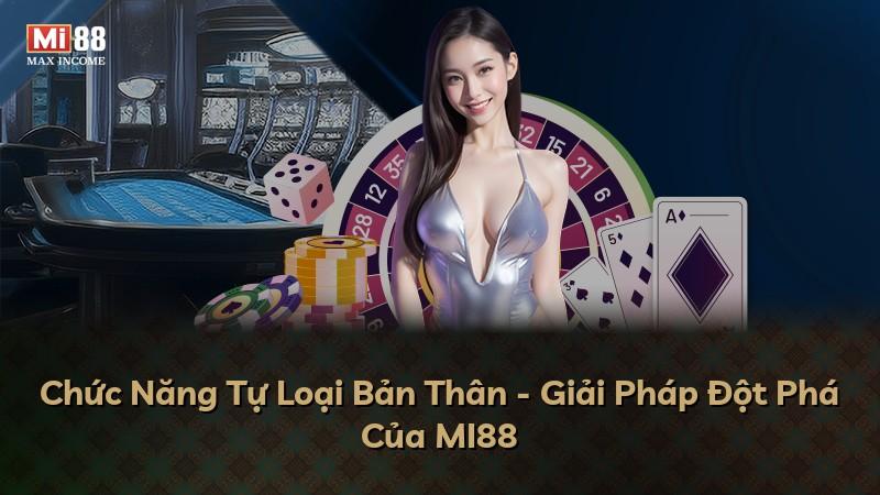 Chức Năng Tự Loại Bản Thân - Giải Pháp Đột Phá Của MI88