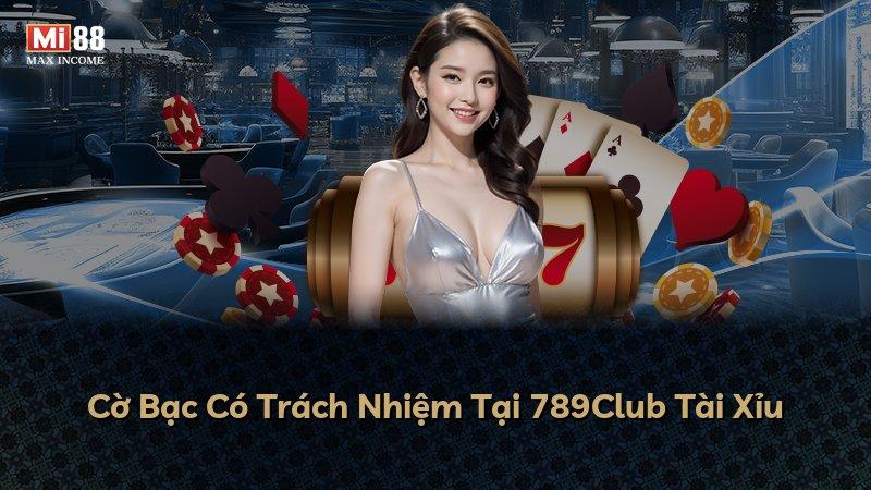 Cờ Bạc Có Trách Nhiệm Tại 789Club Tài Xỉu