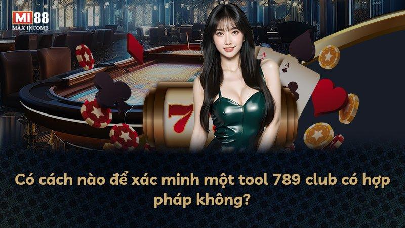 Có cách nào để xác minh một tool 789 club có hợp pháp không?