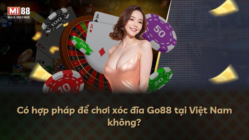 Có hợp pháp để chơi xóc đĩa Go88 tại Việt Nam không?