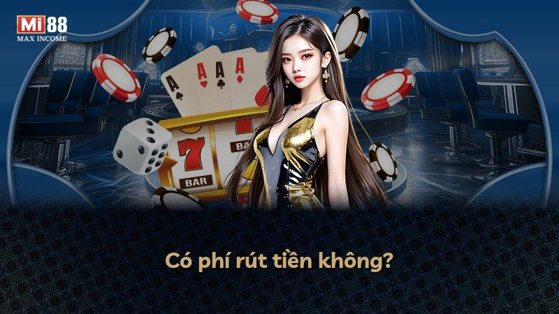 Có phí rút tiền không?