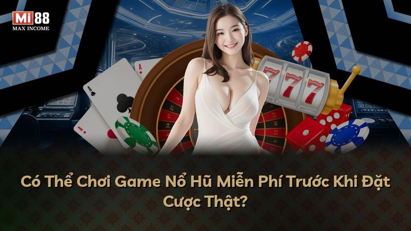 Có Thể Chơi Game Nổ Hũ Miễn Phí Trước Khi Đặt Cược Thật?