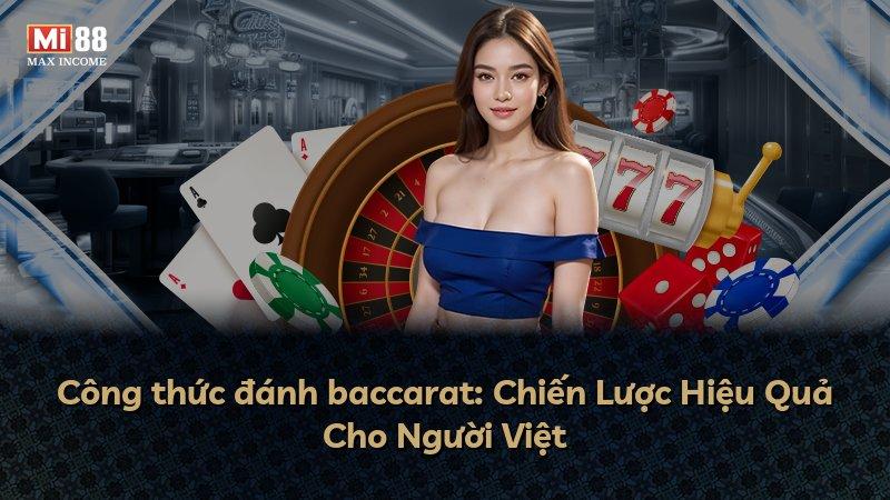 Công thức đánh baccarat: Chiến Lược Hiệu Quả Cho Người Việt