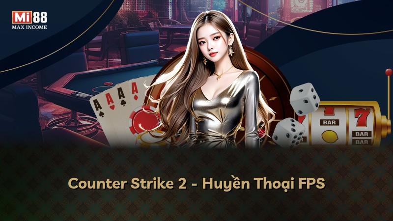 Counter Strike 2 - Huyền Thoại FPS