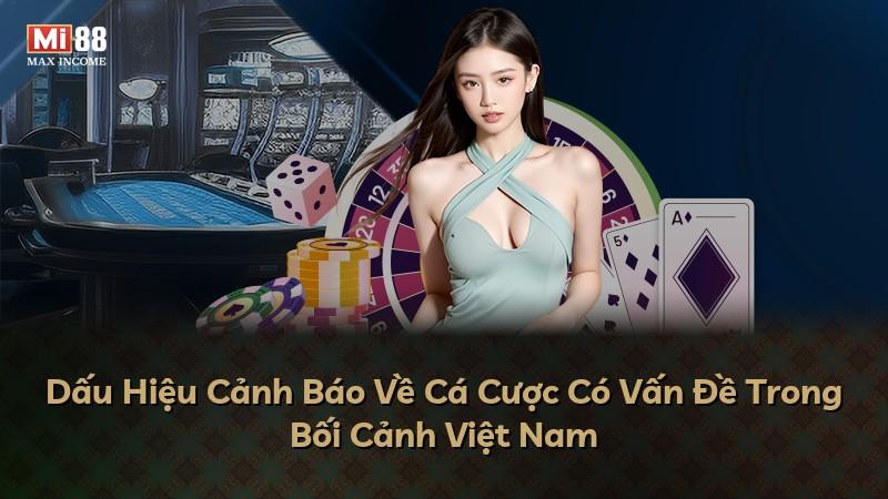 Dấu Hiệu Cảnh Báo Về Cá Cược Có Vấn Đề Trong Bối Cảnh Việt Nam
