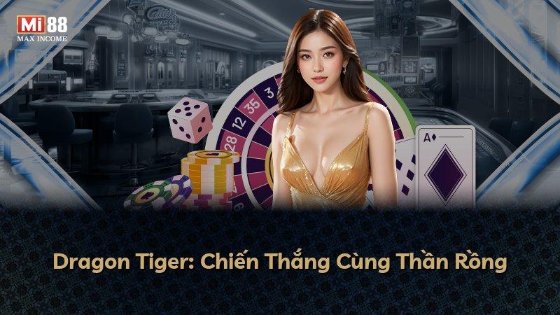 Dragon Tiger: Chiến Thắng Cùng Thần Rồng