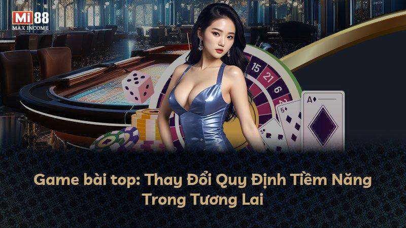 Game bài top: Thay Đổi Quy Định Tiềm Năng Trong Tương Lai