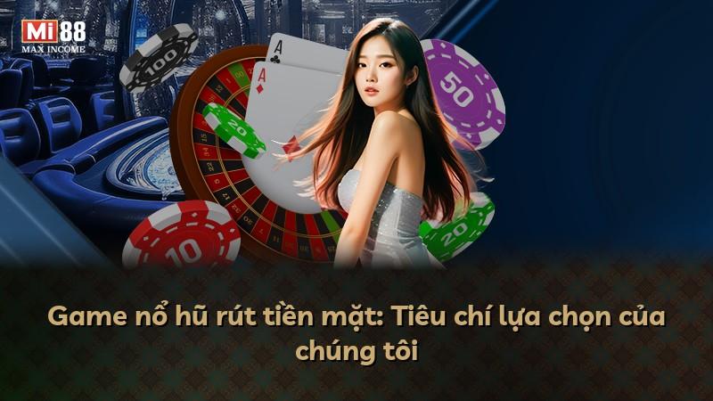 Game nổ hũ rút tiền mặt: Tiêu chí lựa chọn của chúng tôi