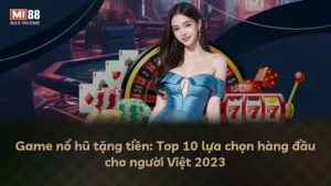 Game nổ hũ tặng tiền: Top 10 lựa chọn hàng đầu cho người Việt 2023