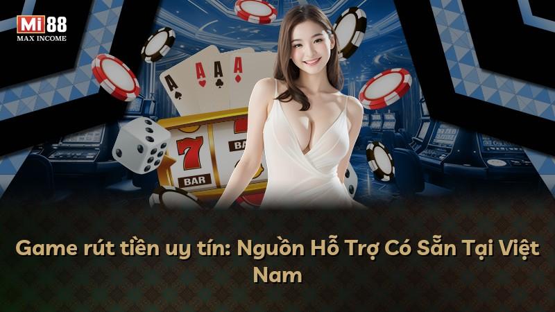 Game rút tiền uy tín: Nguồn Hỗ Trợ Có Sẵn Tại Việt Nam