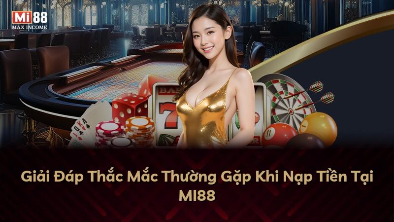 Giải Đáp Thắc Mắc Thường Gặp Khi Nạp Tiền Tại MI88