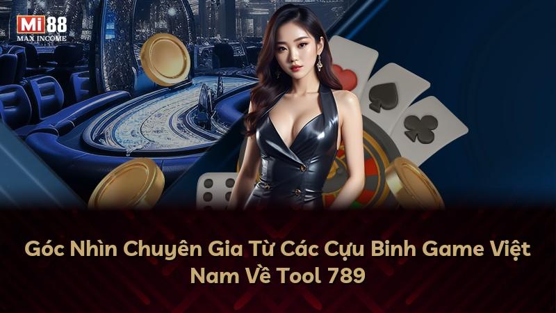 Góc Nhìn Chuyên Gia Từ Các Cựu Binh Game Việt Nam Về Tool 789