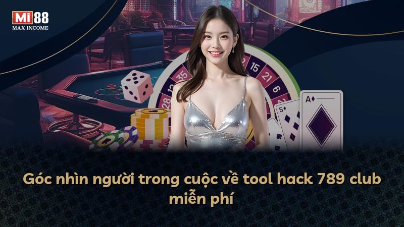 Góc nhìn người trong cuộc về tool hack 789 club miễn phí