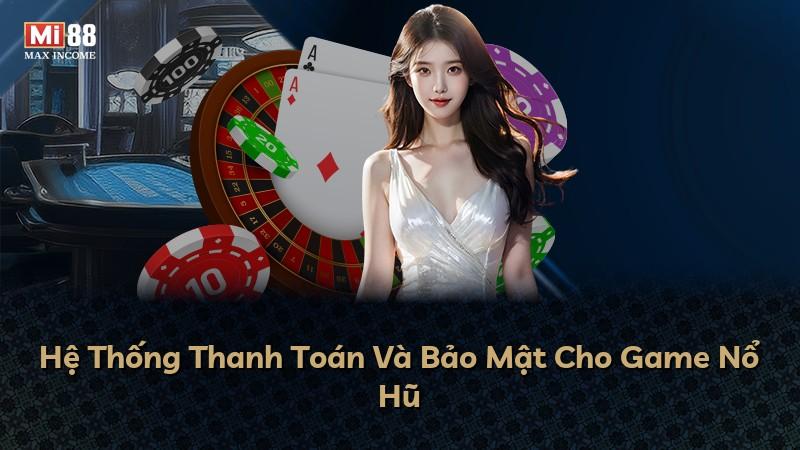Hệ Thống Thanh Toán Và Bảo Mật Cho Game Nổ Hũ