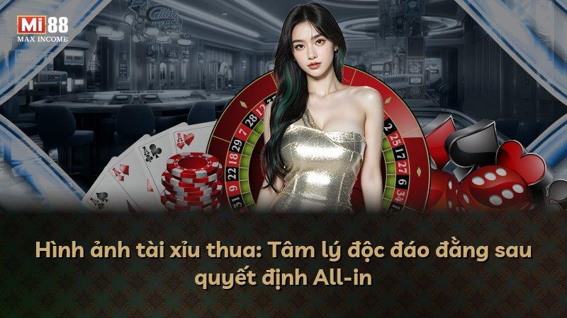 Hình ảnh tài xỉu thua: Tâm lý độc đáo đằng sau quyết định All-in