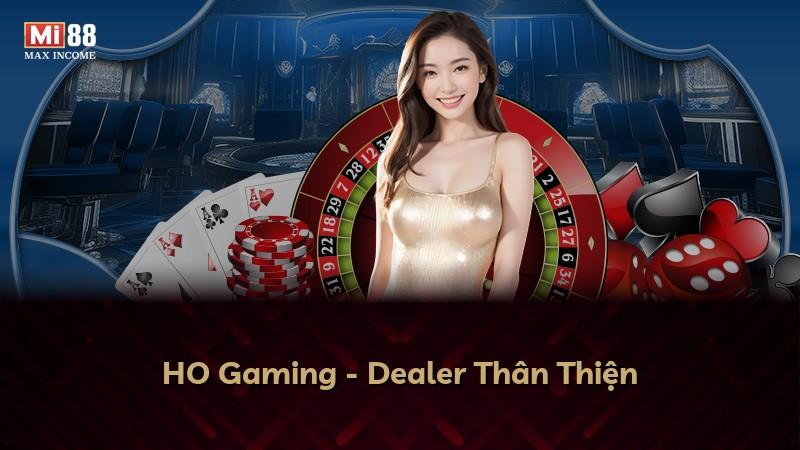 HO Gaming - Dealer Thân Thiện