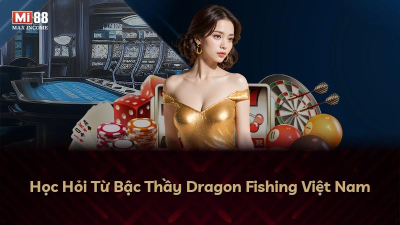 Học Hỏi Từ Bậc Thầy Dragon Fishing Việt Nam