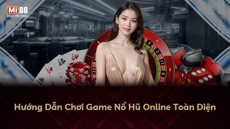 Hướng Dẫn Chơi Game Nổ Hũ Online Toàn Diện