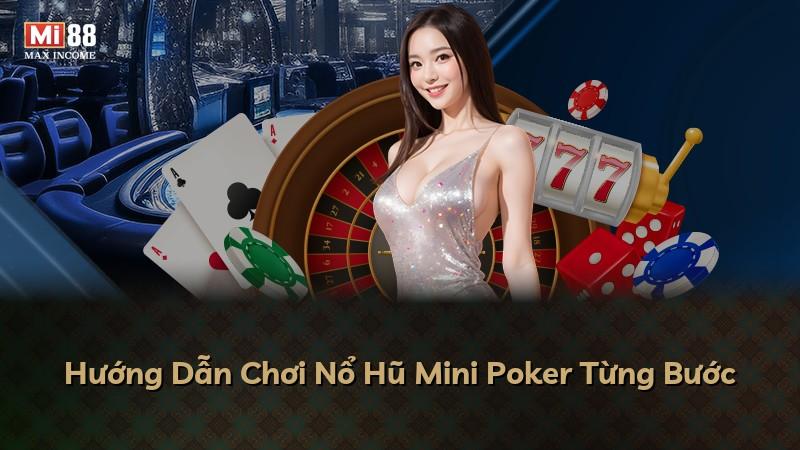 Hướng Dẫn Chơi Nổ Hũ Mini Poker Từng Bước