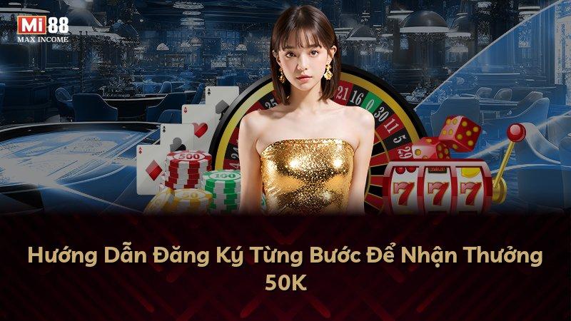 Hướng Dẫn Đăng Ký Từng Bước Để Nhận Thưởng 50K