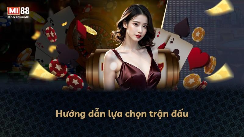 Hướng dẫn lựa chọn trận đấu