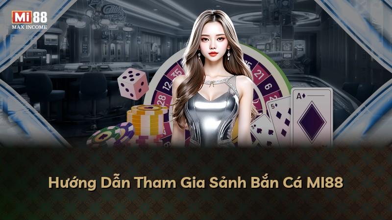 Hướng Dẫn Tham Gia Sảnh Bắn Cá MI88