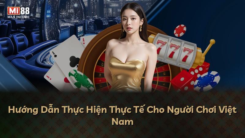 Hướng Dẫn Thực Hiện Thực Tế Cho Người Chơi Việt Nam