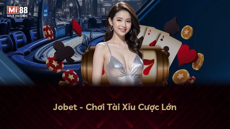 Jobet - Chơi Tài Xỉu Cược Lớn