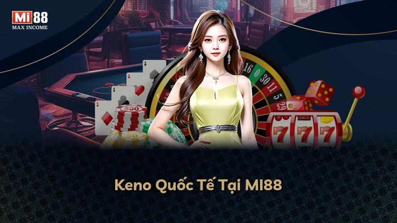 Keno Quốc Tế Tại MI88