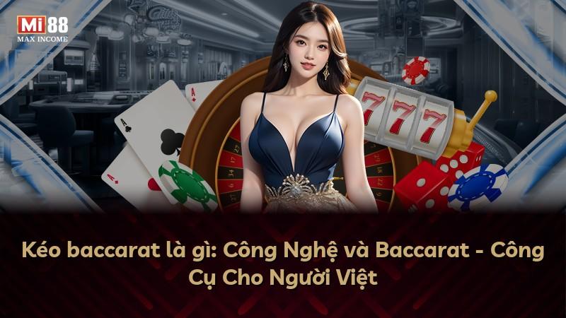 Kéo baccarat là gì: Công Nghệ và Baccarat - Công Cụ Cho Người Việt