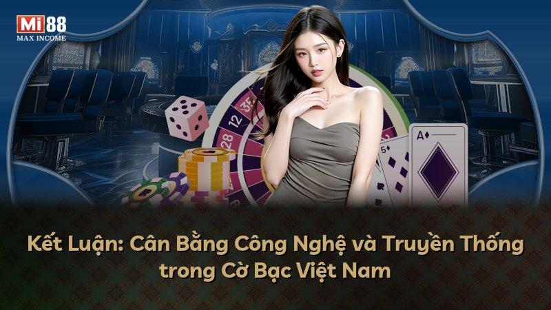 Kết Luận: Cân Bằng Công Nghệ và Truyền Thống trong Cờ Bạc Việt Nam