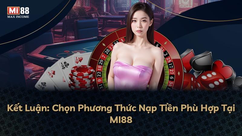 Kết Luận: Chọn Phương Thức Nạp Tiền Phù Hợp Tại MI88