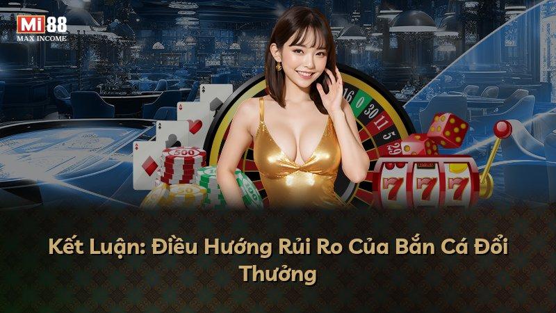 Kết Luận: Điều Hướng Rủi Ro Của Bắn Cá Đổi Thưởng