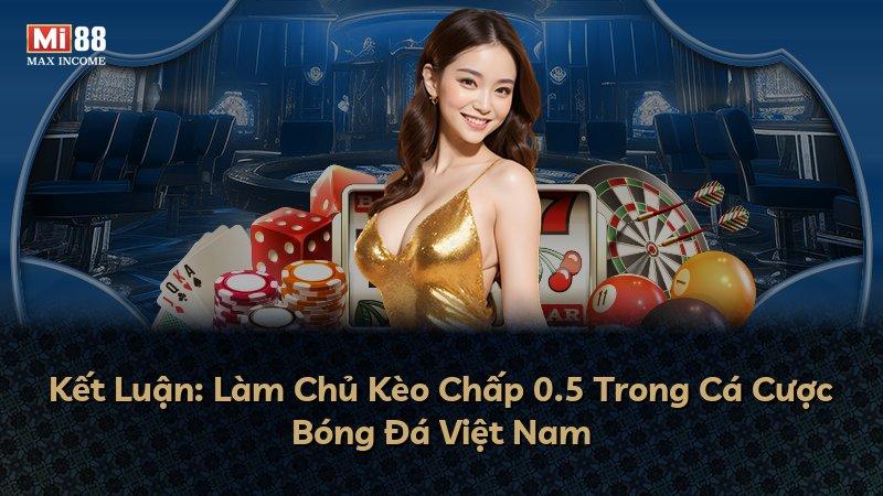 Kết Luận: Làm Chủ Kèo Chấp 0.5 Trong Cá Cược Bóng Đá Việt Nam
