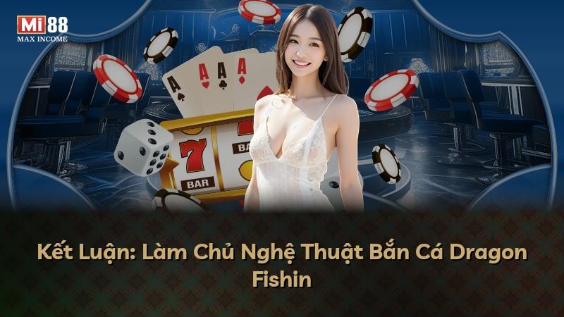 Kết Luận: Làm Chủ Nghệ Thuật Bắn Cá Dragon Fishin