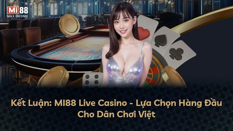 Kết Luận: MI88 Live Casino - Lựa Chọn Hàng Đầu Cho Dân Chơi Việt