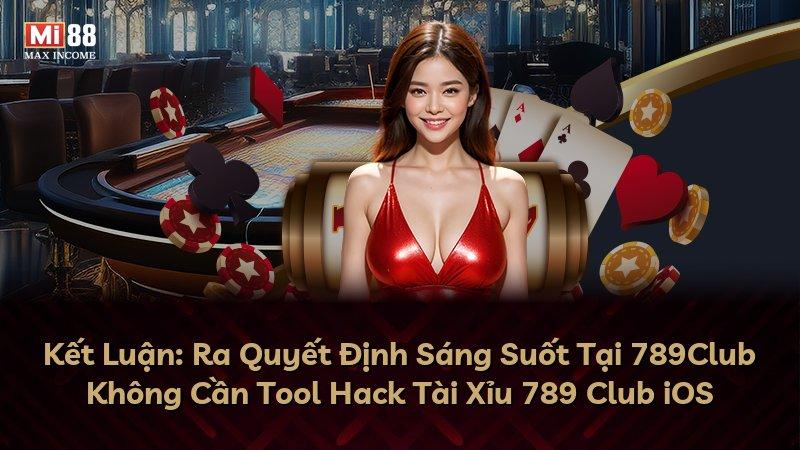 Kết Luận: Ra Quyết Định Sáng Suốt Tại 789Club Không Cần Tool Hack Tài Xỉu 789 Club iOS
