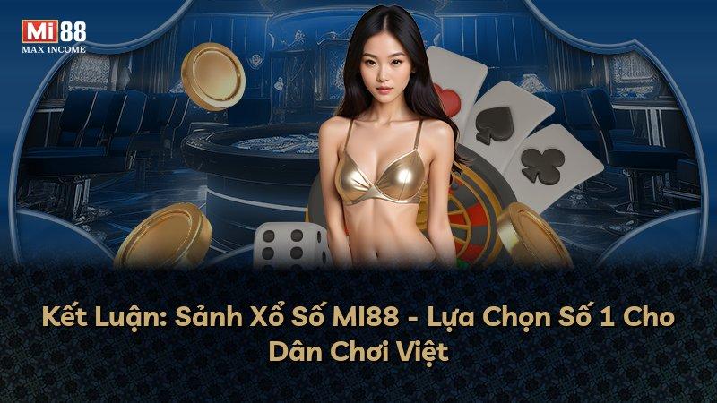 Kết Luận: Sảnh Xổ Số MI88 - Lựa Chọn Số 1 Cho Dân Chơi Việt