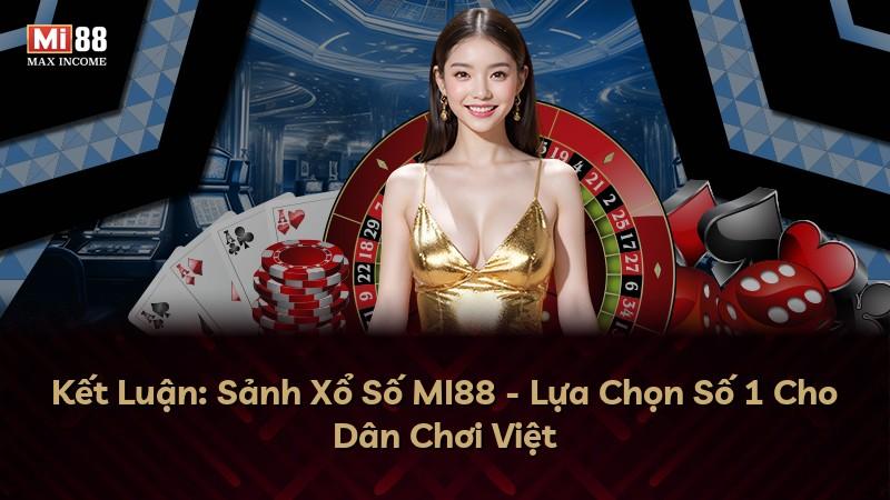 Kết Luận: Sảnh Xổ Số MI88 - Lựa Chọn Số 1 Cho Dân Chơi Việt