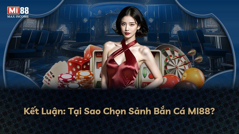 Kết Luận: Tại Sao Chọn Sảnh Bắn Cá MI88?