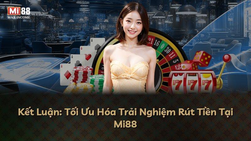 Kết Luận: Tối Ưu Hóa Trải Nghiệm Rút Tiền Tại Mi88