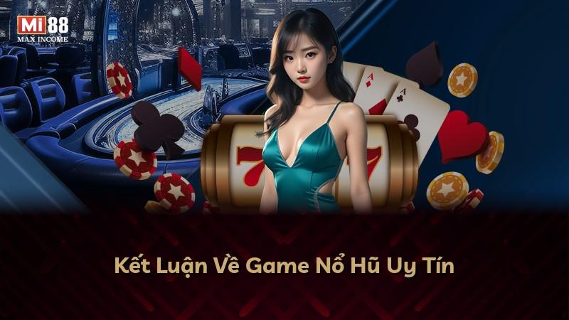 Kết Luận Về Game Nổ Hũ Uy Tín