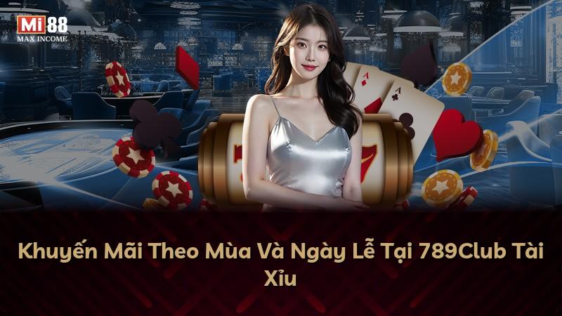 Khuyến Mãi Theo Mùa Và Ngày Lễ Tại 789Club Tài Xỉu