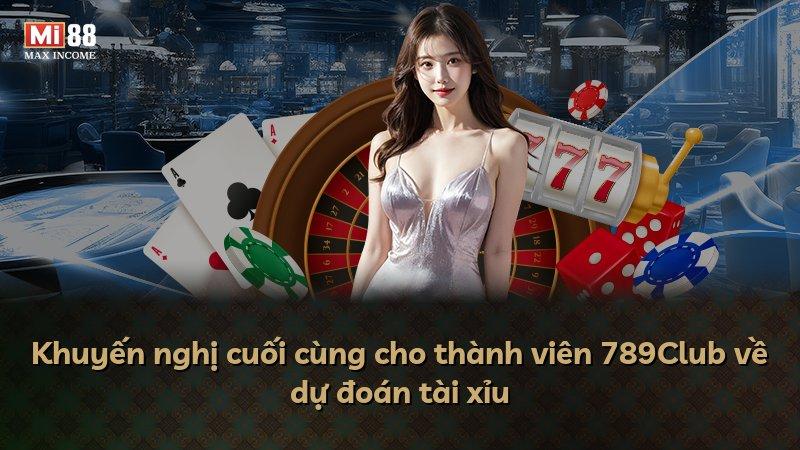 Khuyến nghị cuối cùng cho thành viên 789Club về dự đoán tài xỉu