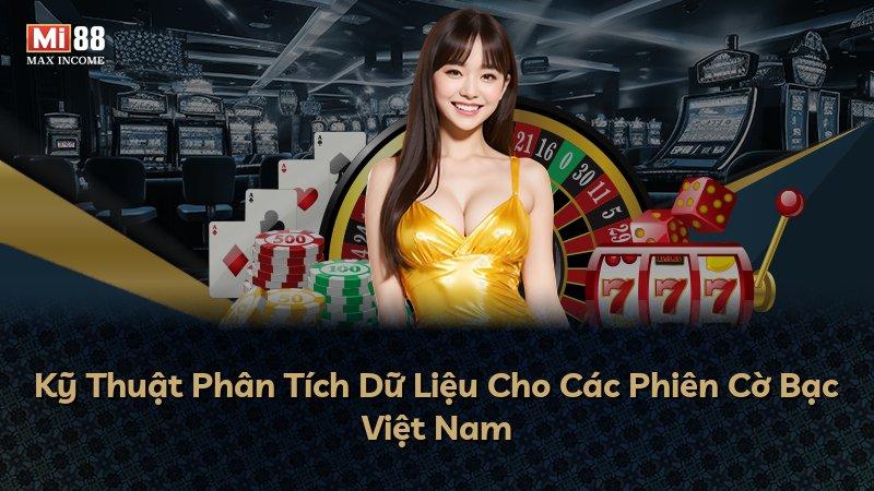 Kỹ Thuật Phân Tích Dữ Liệu Cho Các Phiên Cờ Bạc Việt Nam