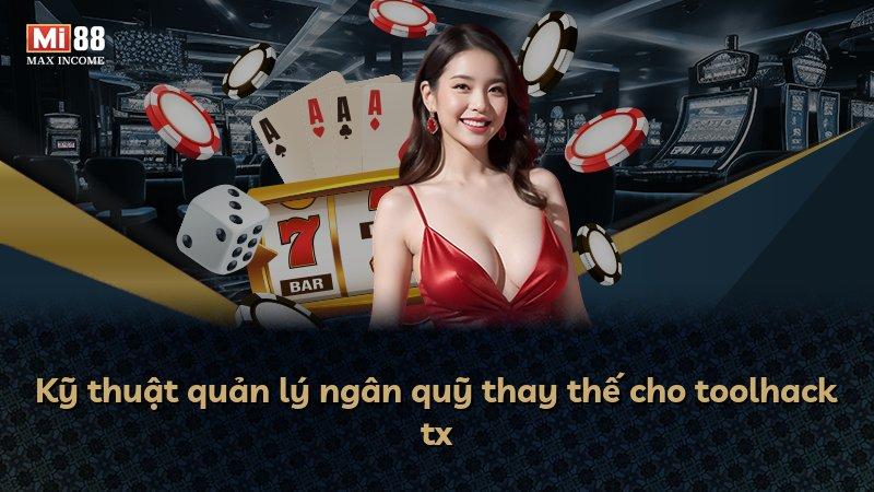 Kỹ thuật quản lý ngân quỹ thay thế cho toolhack tx