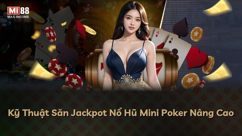Kỹ Thuật Săn Jackpot Nổ Hũ Mini Poker Nâng Cao