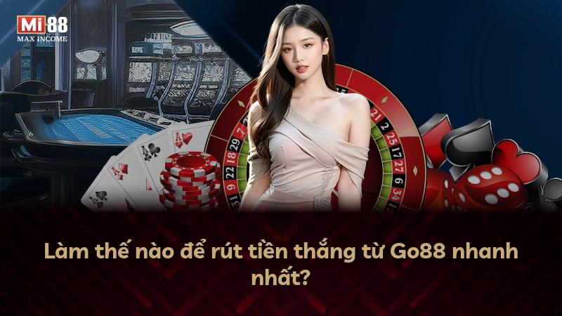 Làm thế nào để rút tiền thắng từ Go88 nhanh nhất?